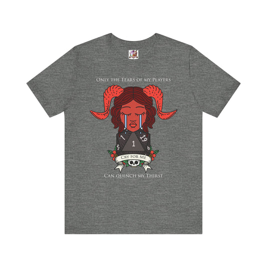 Only the tears of my players can quench my thirst Unisex Jersey Short Sleeve Tee